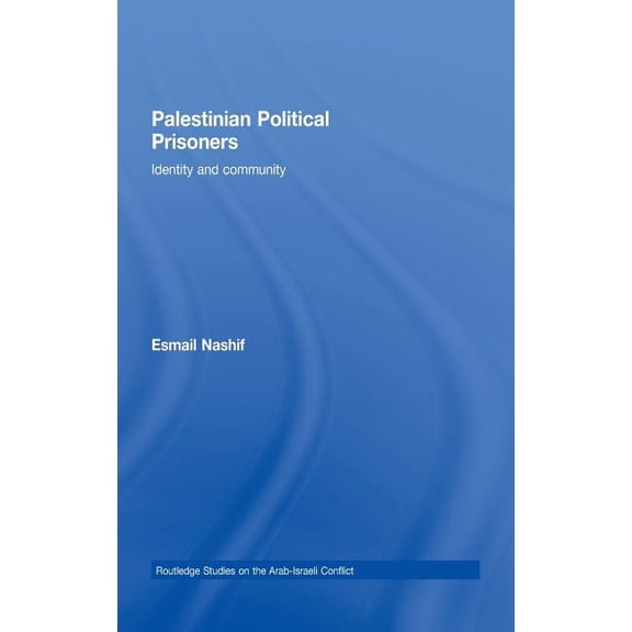 Routledge Studies on the Arab-Israeli Co Palestinian Political Prisoners: Identity and Community, Book 2, (Hardcover)