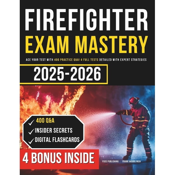 Firefighter Exam Mastery: Ace Your Test with 400 Practice Q&A! 4 Full Tests Detailed with Expert Strategies, (Paperback)