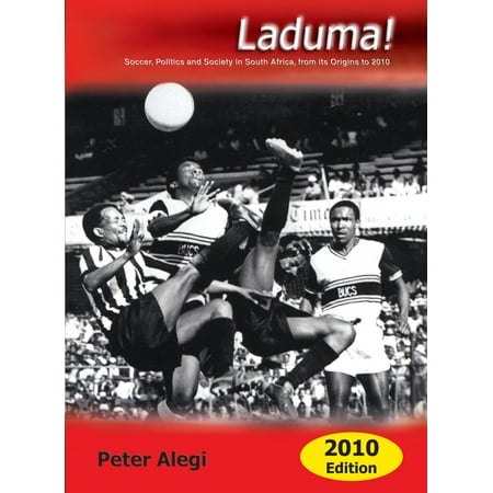 Laduma! : Soccer, Politics and Society in South Africa, from its Origins to 2010 (Updated Edition) (Edition 2) (Paperback)