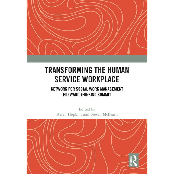 Transforming the Human Service Workplace: Network for Social Work Management Forward Thinking Summit, (Hardcover)