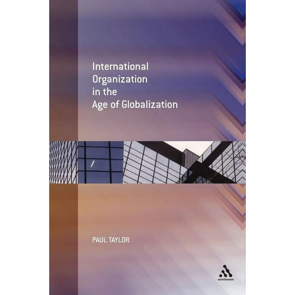 International Organization in the Age of Globalization, (Paperback)