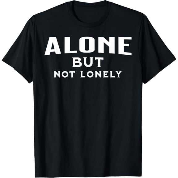 Exquisite and comfortable-Alone But Not Lonely T-Shirt