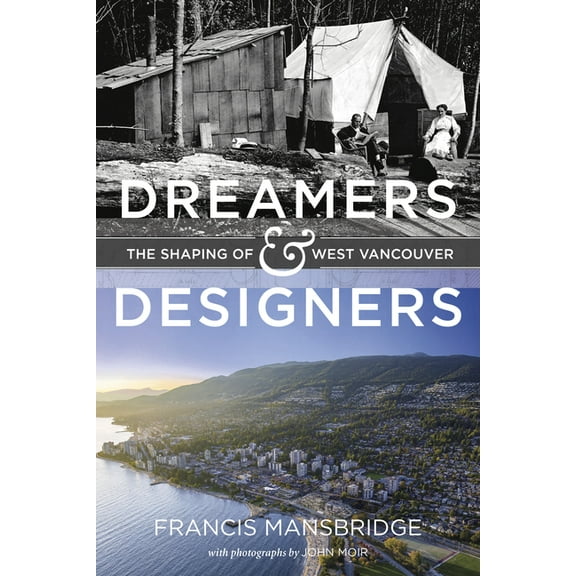 Dreamers and Designers : The Shaping of West Vancouver (Hardcover)