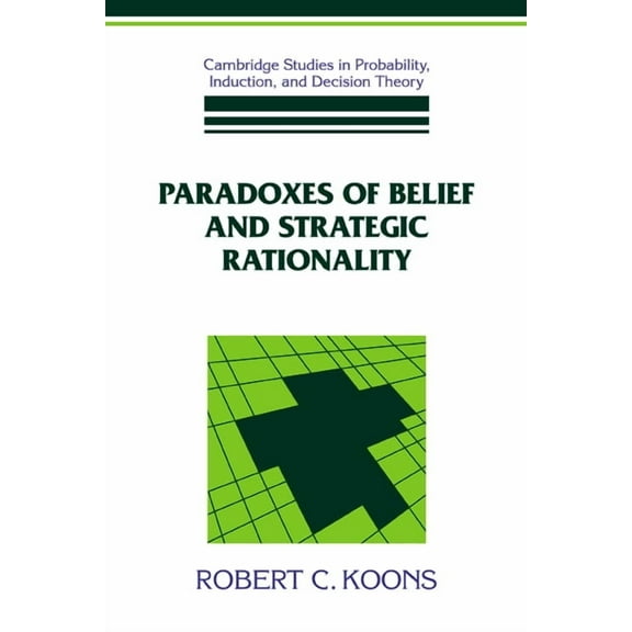 Cambridge Studies in Probability, Induct Paradoxes of Belief and Strategic Rationality, (Hardcover)