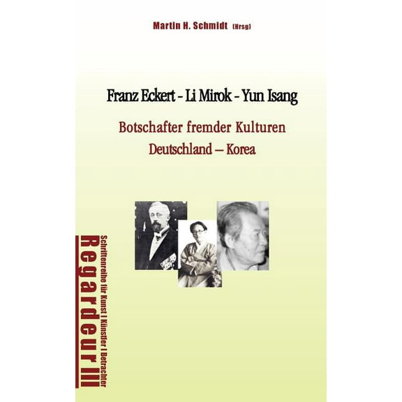 Franz Eckert - Li Mirok - Yun Isang: Botschafter fremder Kulturen. Deutschland - Korea, (Paperback)