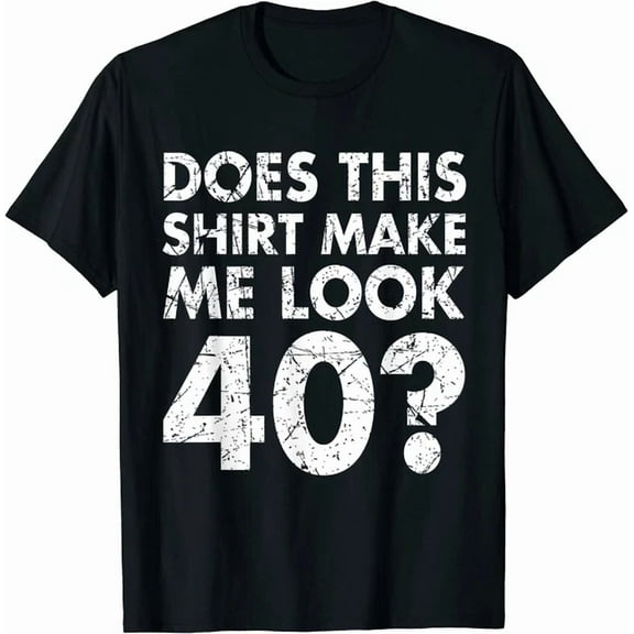 DOPASHIRT Does This Shirt Make Look 40 Years T-Shirt Funny 40Th Birthday Vintage Gift Men Unisex S-5XL Hot Trending Shirt, Vintage Birthday Gift