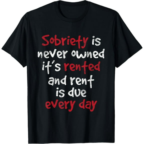 Sobriety Is Never Owned - Sobriety Anniversary Sober AA NA T-ShirtMen's and women's gift, black and white T-shirt, size: Extra large S-4XL