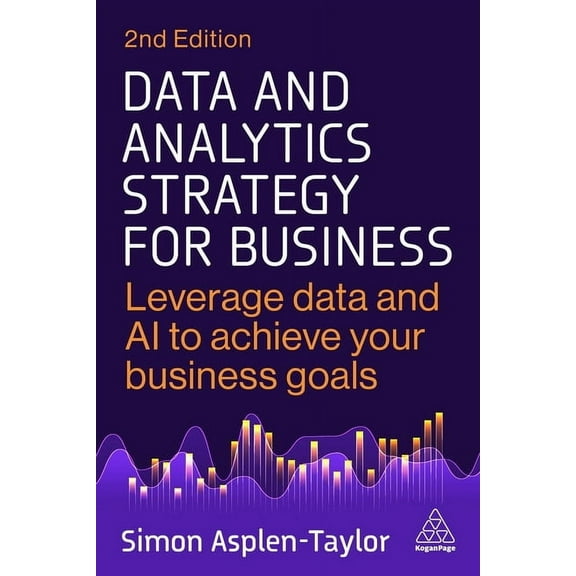 Data and Analytics Strategy for Business: Leverage Data and AI to Achieve Your Business Goals, (Paperback)