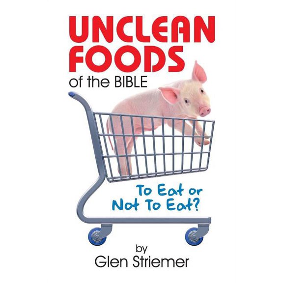 Unclean Foods of the Bible: To Eat or Not to Eat?, (Paperback)