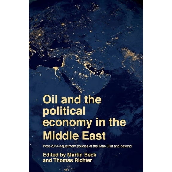 Oil and the Political Economy in the Middle East: Post-2014 Adjustment Policies of the Arab Gulf and Beyond, (Paperback)