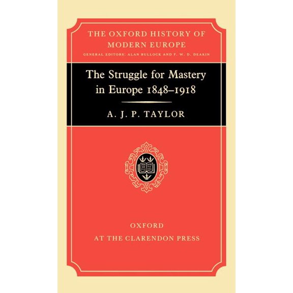 Oxford History of Modern Europe The Struggle for Mastery in Europe: 1848-1918, (Hardcover)