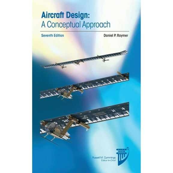 Aircraft Design: A Conceptual Approach (Hardcover) by Daniel P Raymer, Russell M Cummings