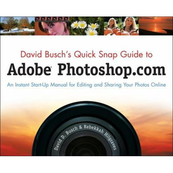 Pre-Owned David Busch's Quick Snap Guide to Adobe Photoshop.com: An Instant Start-Up Manual for Editing and Sharing Your Photos Online (Paperback) 1598638157 9781598638158