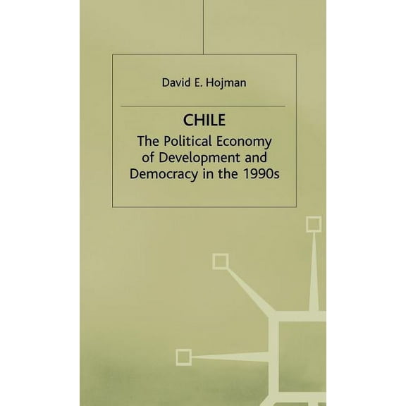 Chile: The Political Economy of Development and Democracy in the 1990s, (Hardcover)