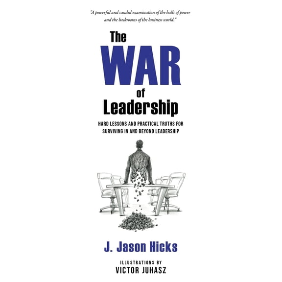 The War of Leadership: Hard Lessons and Practical Truths for Surviving in and Beyond Leadership, (Paperback)