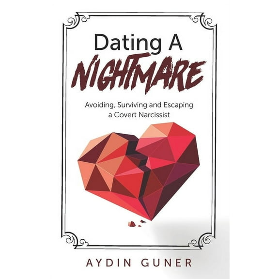 Dating A Nightmare: Avoiding, Surviving and Escaping a Covert Narcissist (Paperback)