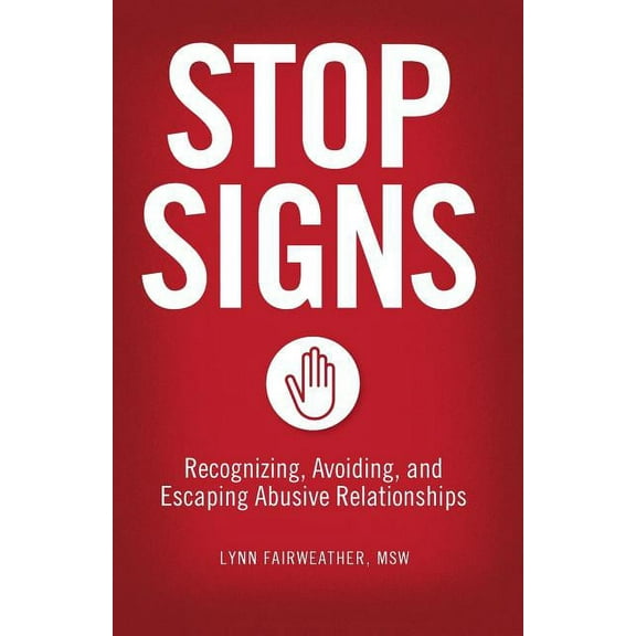 Stop Signs: Recognizing, Avoiding, and Escaping Abusive Relationships, (Paperback)