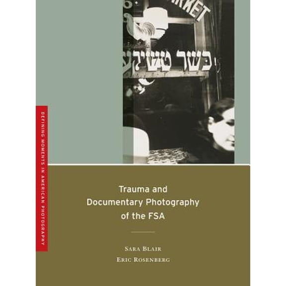 Pre-Owned Trauma and Documentary Photography of the FSA: Volume 5 (Paperback) 0520265661 9780520265660