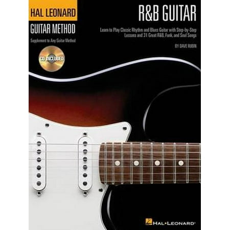 R&B Guitar Method: Learn to Play Classic Rhythm and Blues Guitar with Step-By-Step Lessons and 31 Great Songs (Best Way To Learn Blues Guitar)
