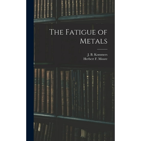 The Fatigue of Metals (Hardcover)