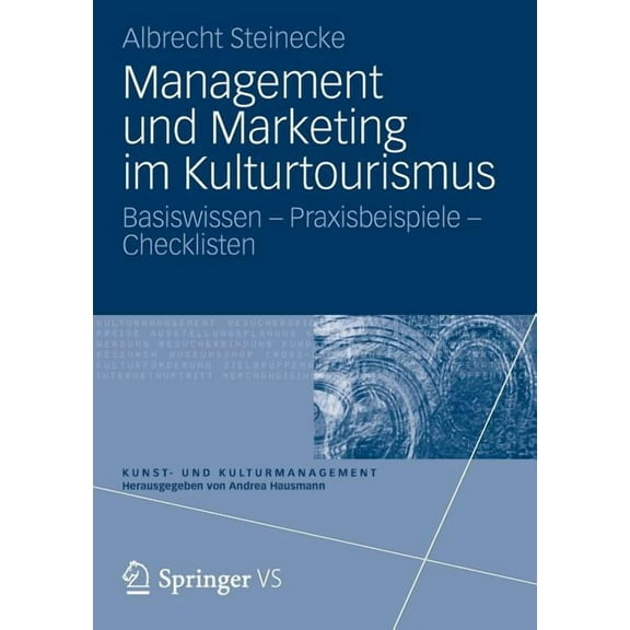 Kunst- Und Kulturmanagement Management Und Marketing Im Kulturtourismus: Basiswissen - Praxisbeispiele - Checklisten, (Paperback)