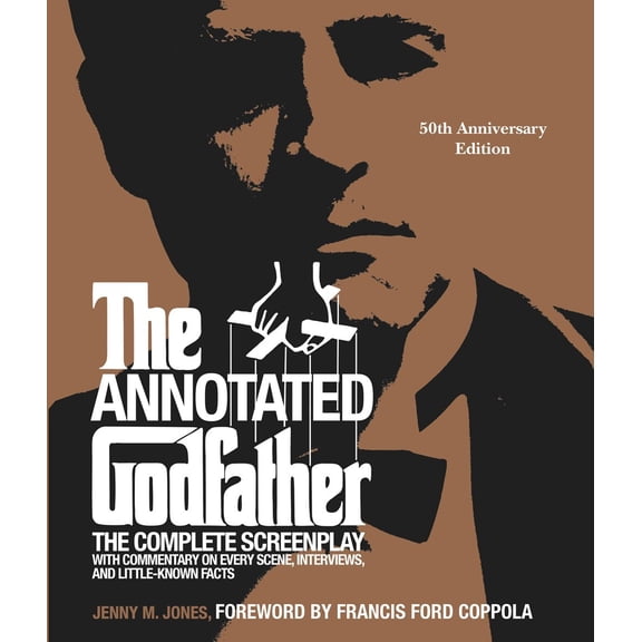 The Annotated Godfather: 50th Anniversary Edition The Complete Screenplay, Commentary on Every Scene, Interviews, and Little-Known Facts