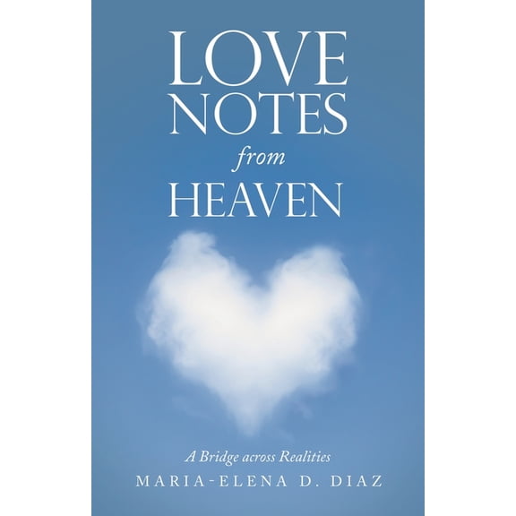 Love Notes from Heaven : A Bridge Across Realities
