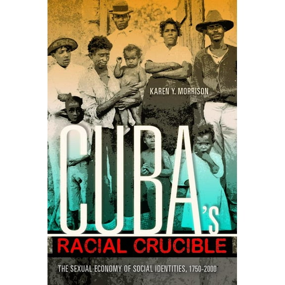 Blacks in the Diaspora Cuba's Racial Crucible: The Sexual Economy of Social Identities, 1750-2000, (Paperback)