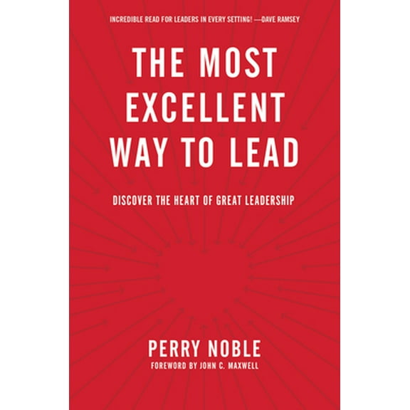 Pre-Owned The Most Excellent Way to Lead: Discover the Heart of Great Leadership (Hardcover) 1496402634 9781496402639
