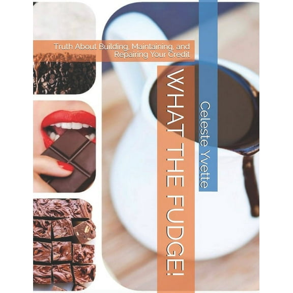 What the Fudge!: Truth About Building, Maintaining, and Repairing Your Credit, (Paperback)