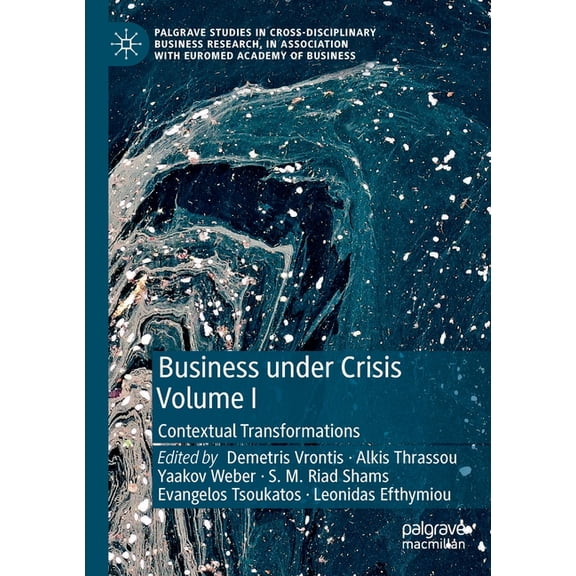 Palgrave Studies in Cross-Disciplinary B Business Under Crisis Volume I: Contextual Transformations, (Paperback)