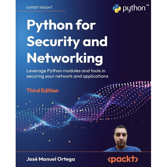 Pre-Owned Python for Security and Networking - Third Edition: Leverage Python modules and tools in securing your network and applications (Paperback) 1837637555 9781837637553