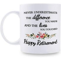Retirement Gifts for Teacher Coworker Boss Nurse Mom Friends Grandma Women - Never Underestimate The Difference You Made The Lives You Touched Happy Retirement - 11 oz Coffee Mug