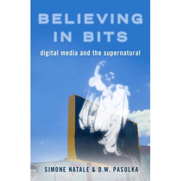 Pre-Owned Believing in Bits : Digital Media and the Supernatural
