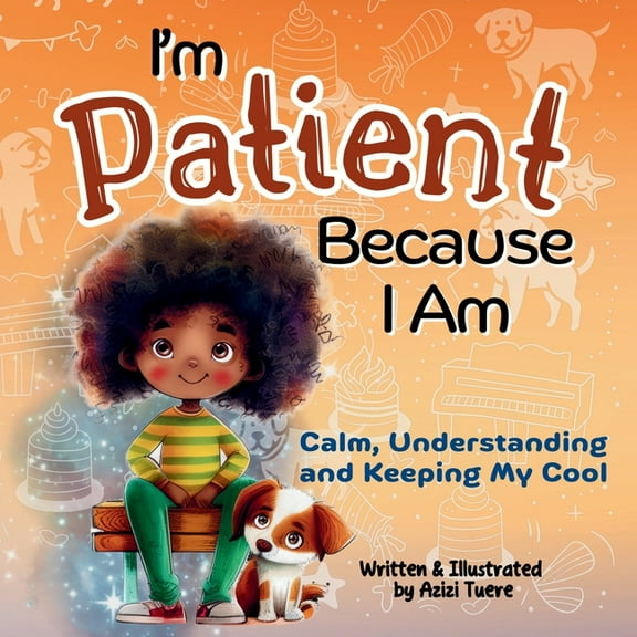 Because I Am I'm Patient Because I Am: Calm, Understanding and Keeping My Cool, Book 4, (Paperback)