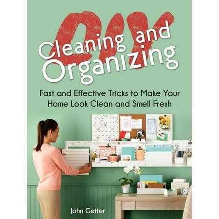Diy Cleaning and Organizing: Fast and Effective Tricks to Make Your Home Look Clean and Smell Fresh - (Best Way To Make Your Room Smell Good)