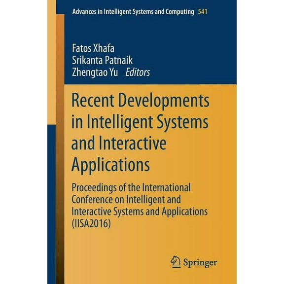 Advances in Intelligent Systems and Comp Recent Developments in Intelligent Systems and Interactive Applications: Proceedings of the International Conference on , Book 541, (Paperback)