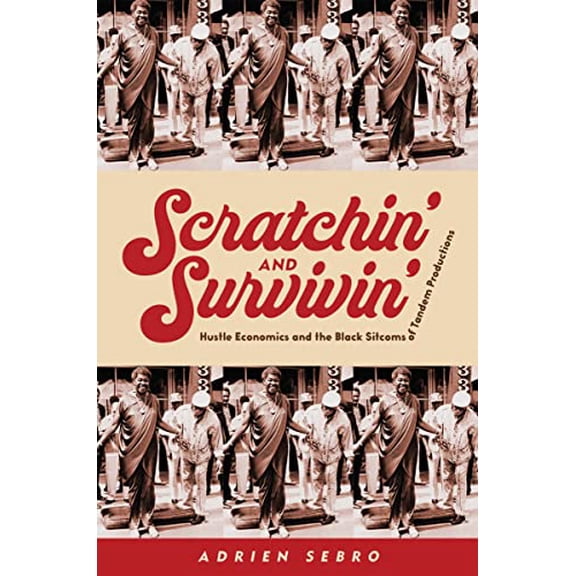 Pre-Owned Scratchin' and Survivin' : Hustle Economics and the Black Sitcoms of Tandem Productions (Hardcover)