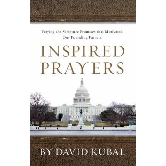 Pre-Owned Inspired Prayers: Praying the Scriptures That Motivated Our Founding Fathers (Paperback) 1935012789 9781935012788