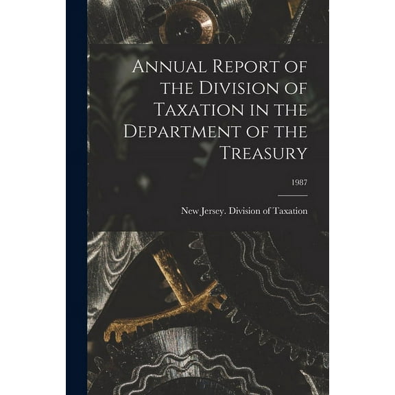 Annual Report of the Division of Taxation in the Department of the Treasury; 1987, (Paperback)