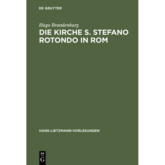 Hans-Lietzmann-Vorlesungen Die Kirche S. Stefano Rotondo in ROM: Bautypologie Und Architektursymbolik in Der SpÃ¤tantiken Und FrÃ¼hchristlichen Archi, Book 2, (Hardcover)