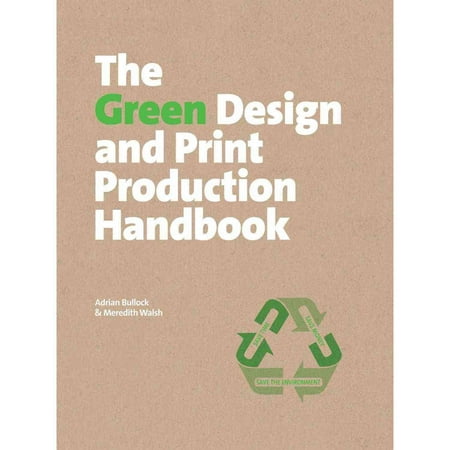 The Green Design and Print Production Handbook: Save Time, Save Money, Save the Environment