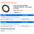 thumbnail image 2 of Auto Trans Output Shaft Seal - Compatible with 2001 - 2010 Chrysler PT Cruiser 2002 2003 2004 2005 2006 2007 2008 2009, 2 of 2