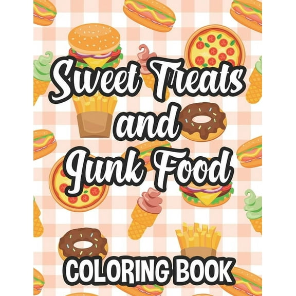Sweet Treats And Junk Food Coloring Book: Delicious Food Illustrations To Color And Trace For Children, Coloring And Tra, (Paperback)
