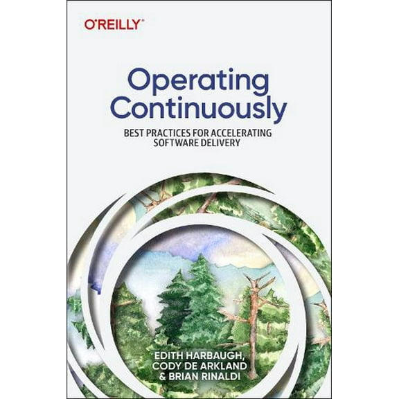 Operating Continuously: Best Practices for Accelerating Software Delivery (Paperback)