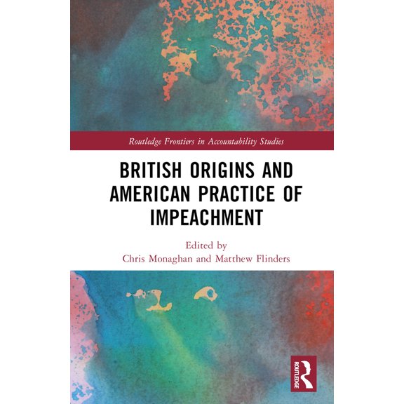 Pre-Owned British Origins and American Practice of Impeachment (Hardcover) 1032187255 9781032187259