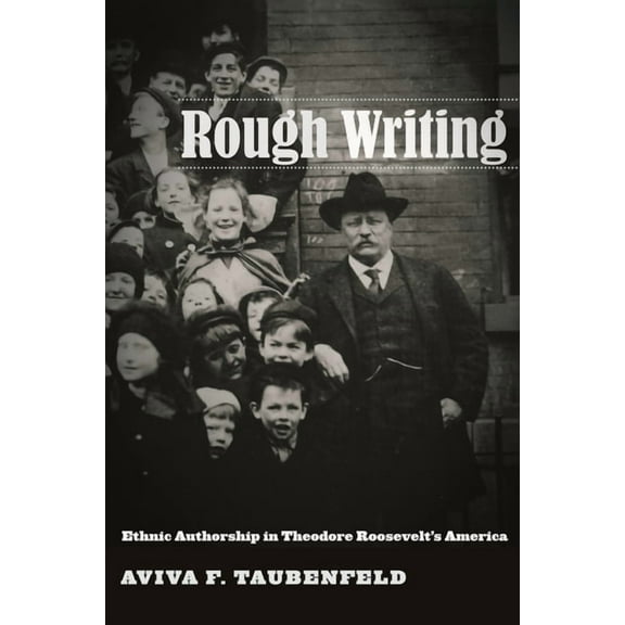 Nation of Nations Rough Writing: Ethnic Authorship in Theodore Roosevelt's America, Book 6, (Paperback)