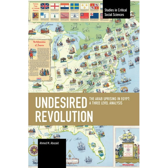 Studies in Critical Social Sciences Undesired Revolution: The Arab Uprising in Egypt: A Three Level Analysis, (Paperback)