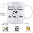 thumbnail image 5 of 75th Birthday Gifts for Women, Men, Mom, Dad, Husband, Wife, Brother, Sisters, Grandma, Grandpa, Friends - I Can Not Thank You Enough for Turning 75 Before I Do Mug - 11 oz, 5 of 6