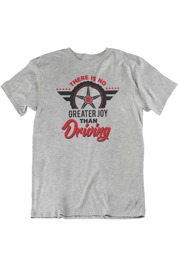No Greater Joy Than Driving T-Shirt Gifts for Car Enthusiast & Lover Men & Women Light Grey